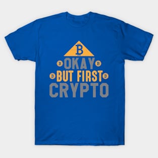 Okay But First Crypto T-Shirt